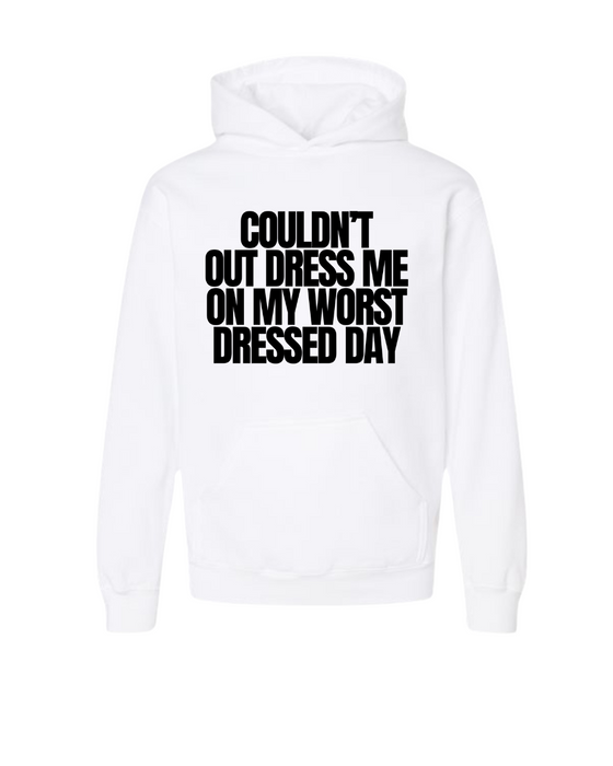Couldn't Out Dress Me Hoodie