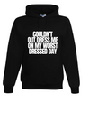 Couldn't Out Dress Me Hoodie