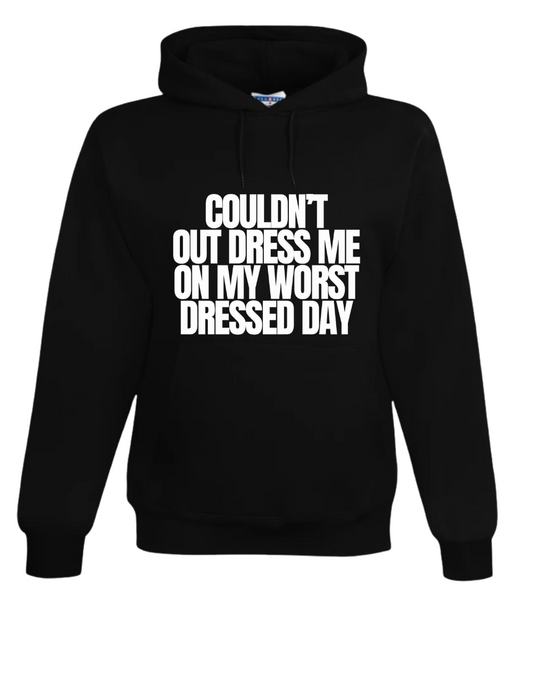 Couldn't Out Dress Me Hoodie