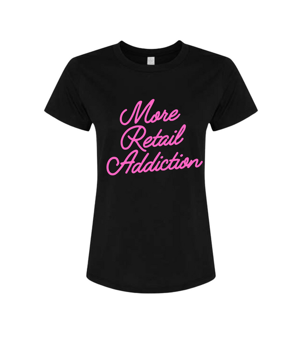 More Retail Addiction T-Shirt