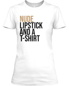 Nude Lipstick and a T-Shirt™ (T-Shirt)
