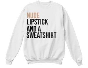 Nude Lipstick And A™ Sweatshirt