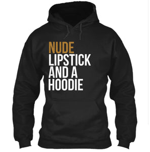 Nude Lipstick And A™ Hoodie (Hoodie)