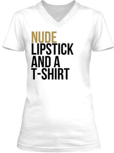 Nude Lipstick and a T-Shirt™ (T-Shirt) - V Neck