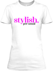 Stylish, Per Usual T-Shirt - White