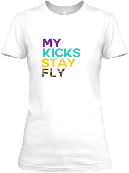 My Kicks Stay Fly™ T-Shirt - White