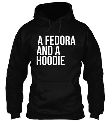 A Fedora And A Hoodie (Hoodie)