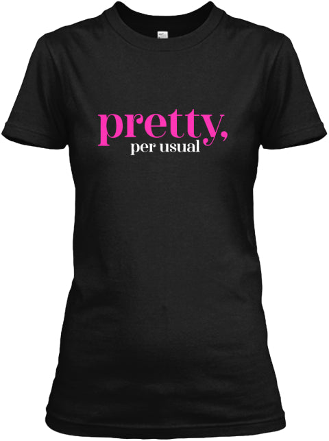 Pretty, Per Usual T-Shirt